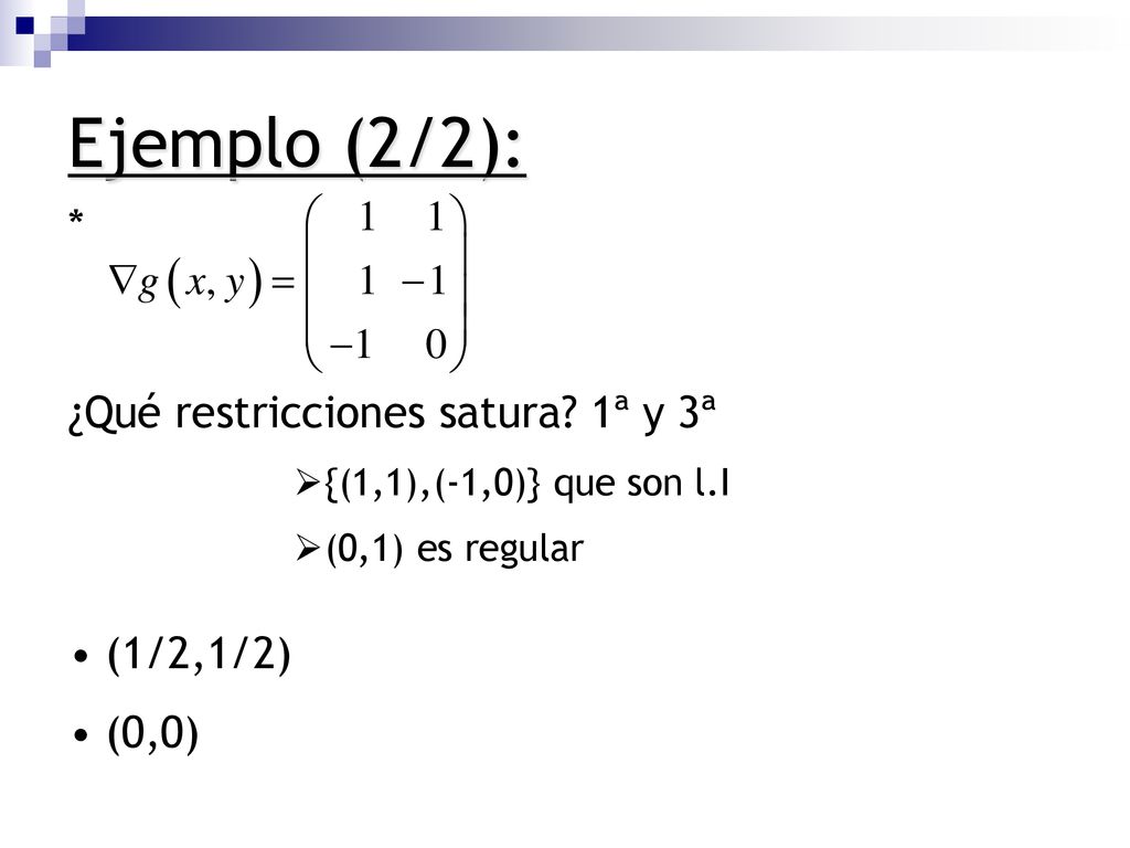 Ejemplo (2/2): * ¿Qué restricciones satura 1ª y 3ª (1/2,1/2) (0,0)
