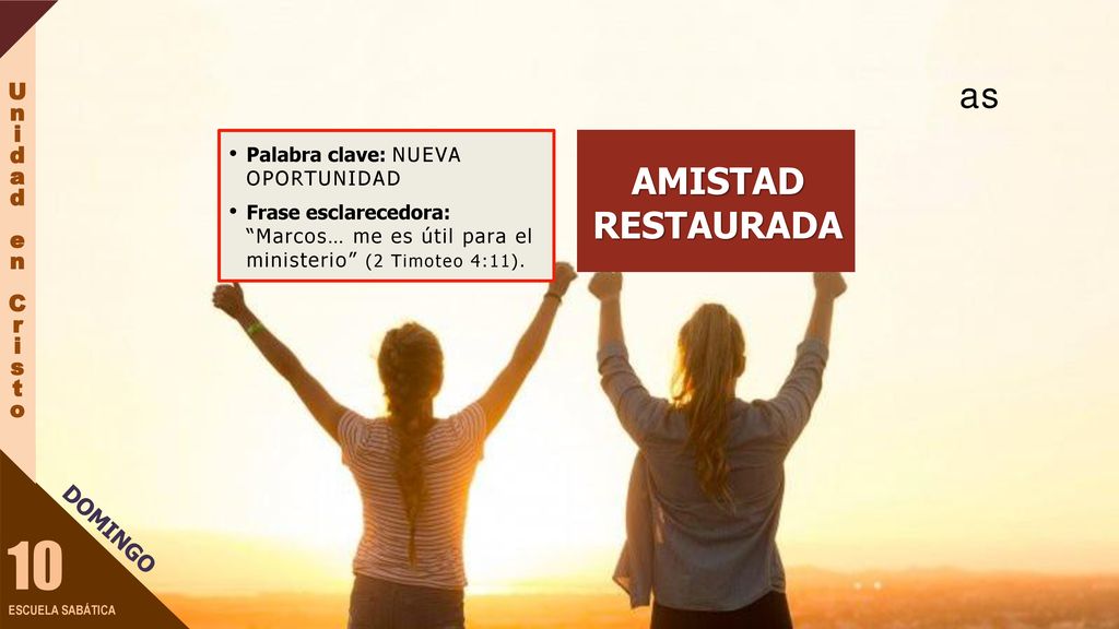 10 AMISTAD RESTAURADA O que as PERGUNTA AO PONTO: U n i d a e C r s t