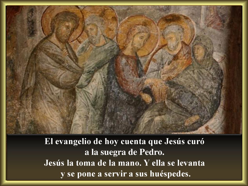 El evangelio de hoy cuenta que Jesús curó a la suegra de Pedro.