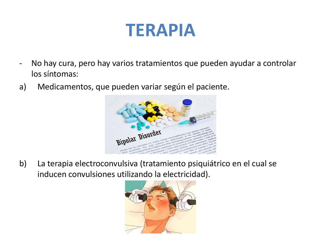 TERAPIA No hay cura, pero hay varios tratamientos que pueden ayudar a controlar los síntomas: Medicamentos, que pueden variar según el paciente.
