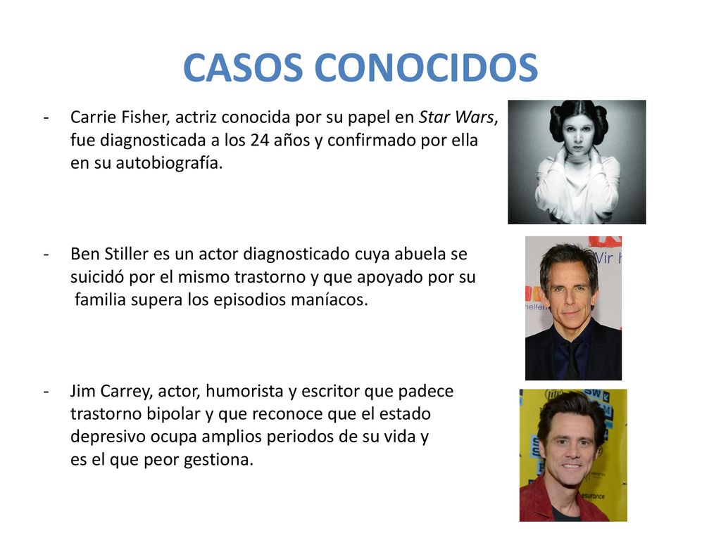 CASOS CONOCIDOS - Carrie Fisher, actriz conocida por su papel en Star Wars, fue diagnosticada a los 24 años y confirmado por ella.