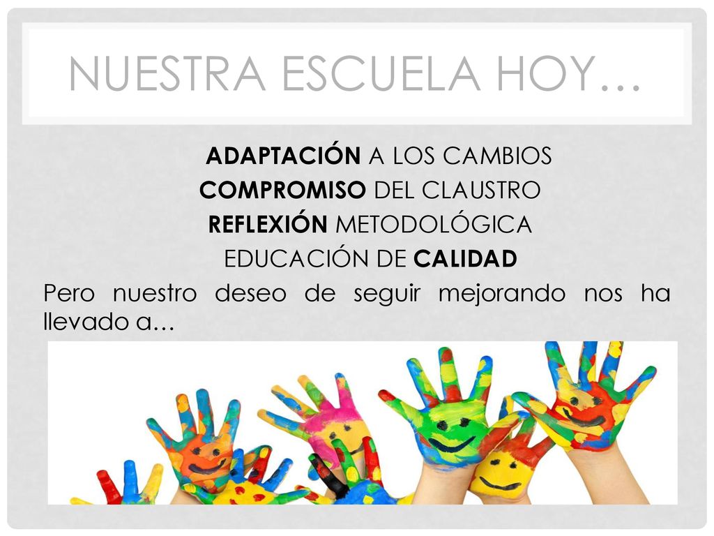 NUESTRA ESCUELA HOY… ADAPTACIÓN A LOS CAMBIOS COMPROMISO DEL CLAUSTRO