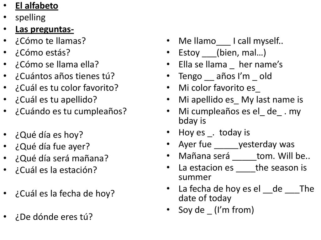 El alfabeto spelling. Las preguntas- ¿Cómo te llamas ¿Cómo estás ¿Cómo se llama ella ¿Cuántos años tienes tú