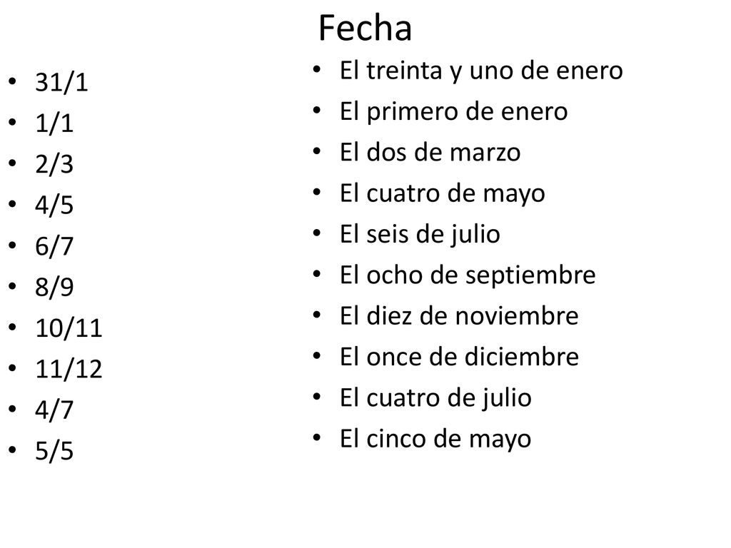 Fecha El treinta y uno de enero 31/1 El primero de enero 1/1