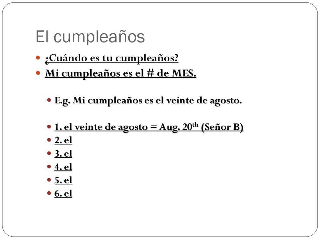 El cumpleaños ¿Cuándo es tu cumpleaños Mi cumpleaños es el # de MES.