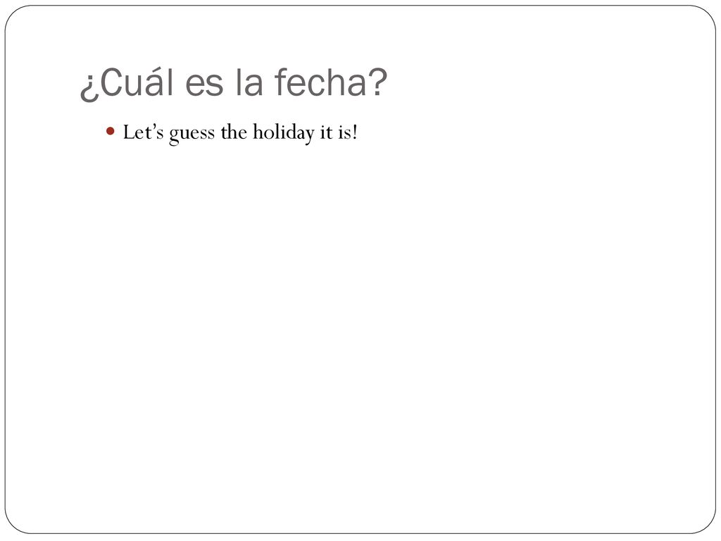 ¿Cuál es la fecha Let’s guess the holiday it is!