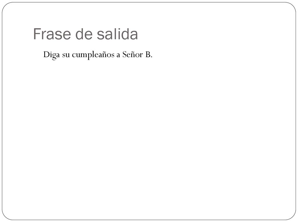 Frase de salida Diga su cumpleaños a Señor B.