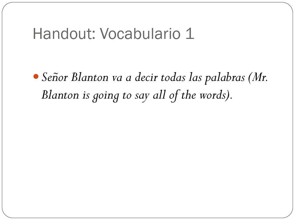 Handout: Vocabulario 1 Señor Blanton va a decir todas las palabras (Mr.