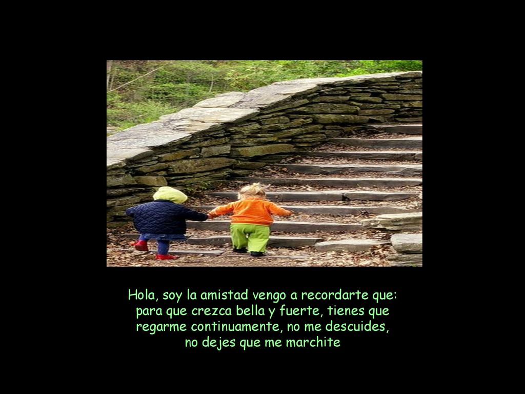Hola, soy la amistad vengo a recordarte que: