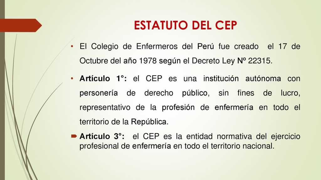 ESTATUTO DEL CEP El Colegio de Enfermeros del Perú fue creado el 17 de Octubre del año 1978 según el Decreto Ley Nº
