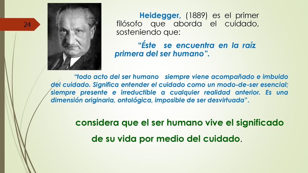 Heidegger, (1889) es el primer filósofo que aborda el cuidado, sosteniendo que: