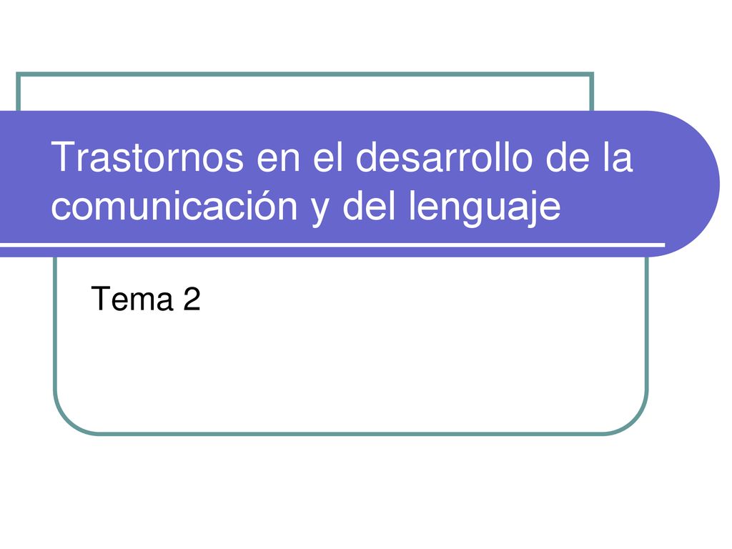 Trastornos en el desarrollo de la comunicación y del lenguaje