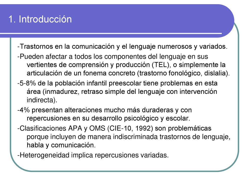 1. Introducción -Trastornos en la comunicación y el lenguaje numerosos y variados.
