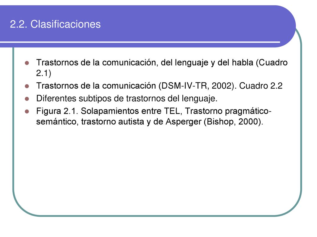 2.2. Clasificaciones Trastornos de la comunicación, del lenguaje y del habla (Cuadro 2.1)
