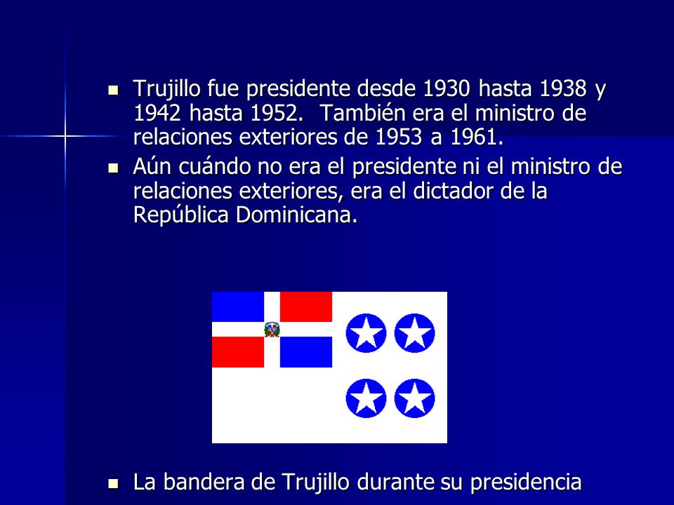 Trujillo fue presidente desde 1930 hasta 1938 y 1942 hasta 1952