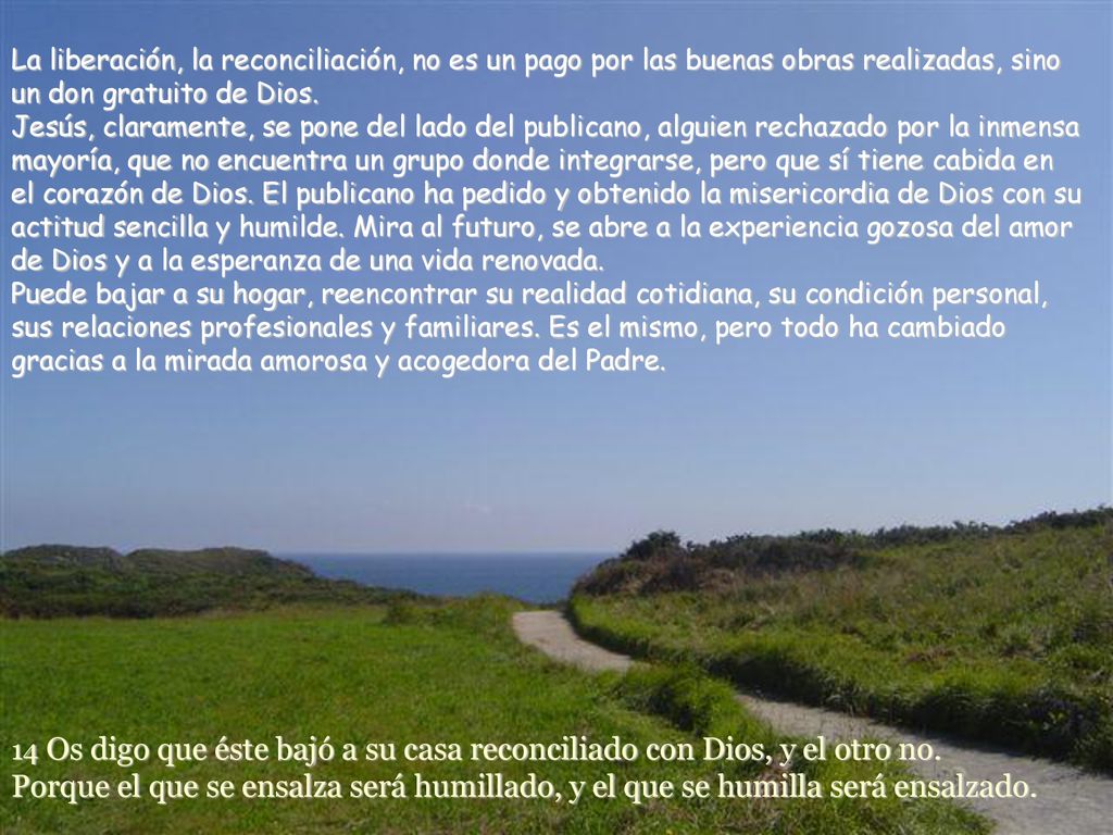 La liberación, la reconciliación, no es un pago por las buenas obras realizadas, sino un don gratuito de Dios.