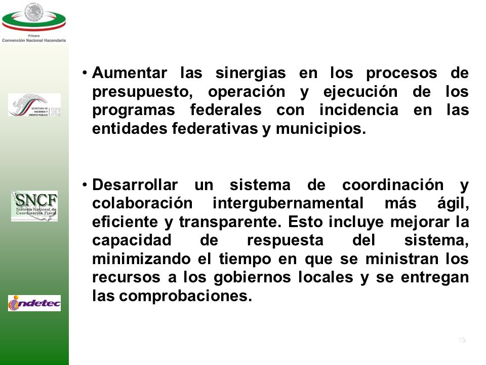 Aumentar las sinergias en los procesos de presupuesto, operación y ejecución de los programas federales con incidencia en las entidades federativas y municipios.