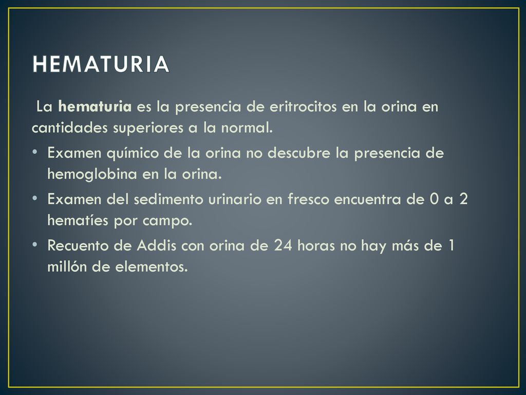 HEMATURIA La hematuria es la presencia de eritrocitos en la orina en cantidades superiores a la normal.