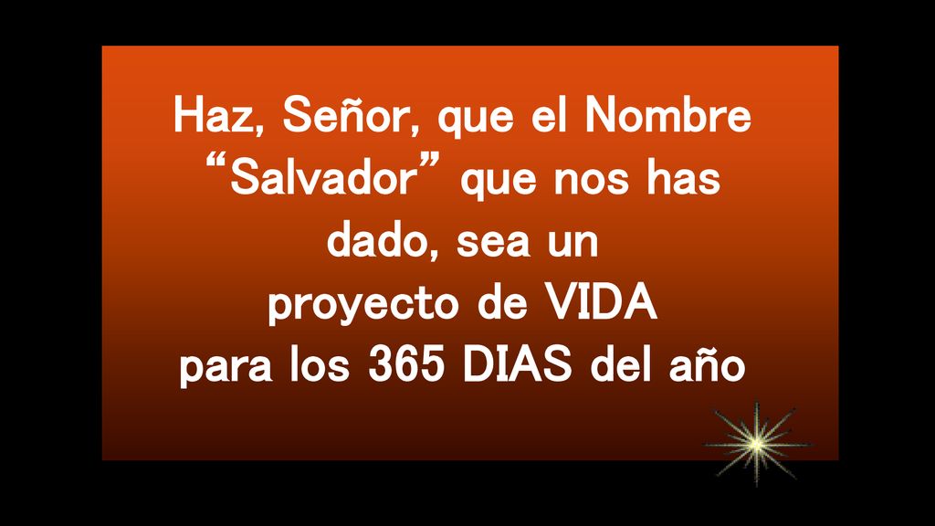 Haz, Señor, que el Nombre Salvador que nos has dado, sea un proyecto de VIDA para los 365 DIAS del año