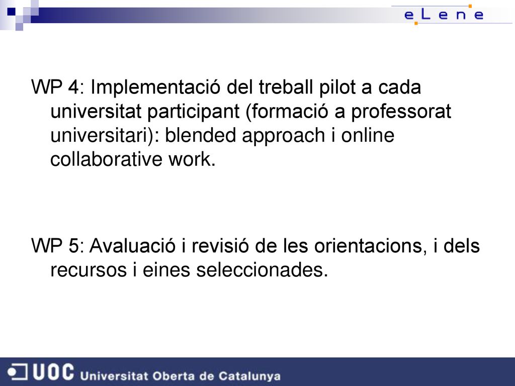 WP 4: Implementació del treball pilot a cada universitat participant (formació a professorat universitari): blended approach i online collaborative work.