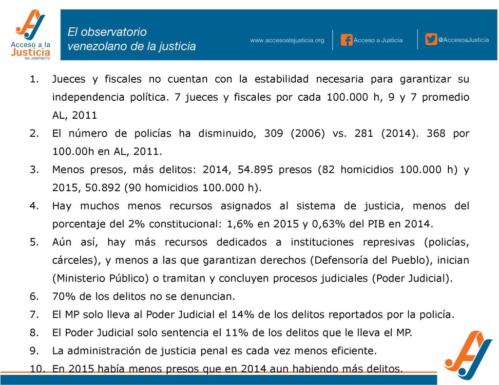 Jueces y fiscales no cuentan con la estabilidad necesaria para garantizar su independencia política. 7 jueces y fiscales por cada h, 9 y 7 promedio AL, 2011