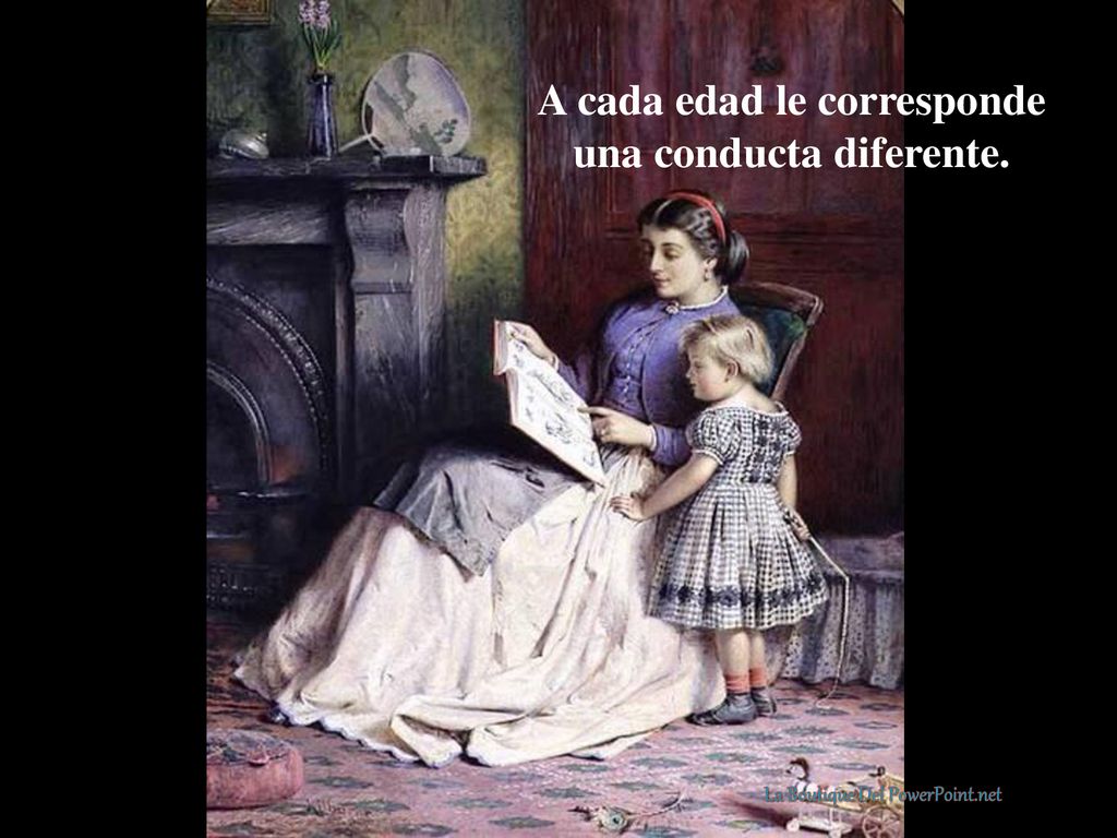 A cada edad le corresponde una conducta diferente.