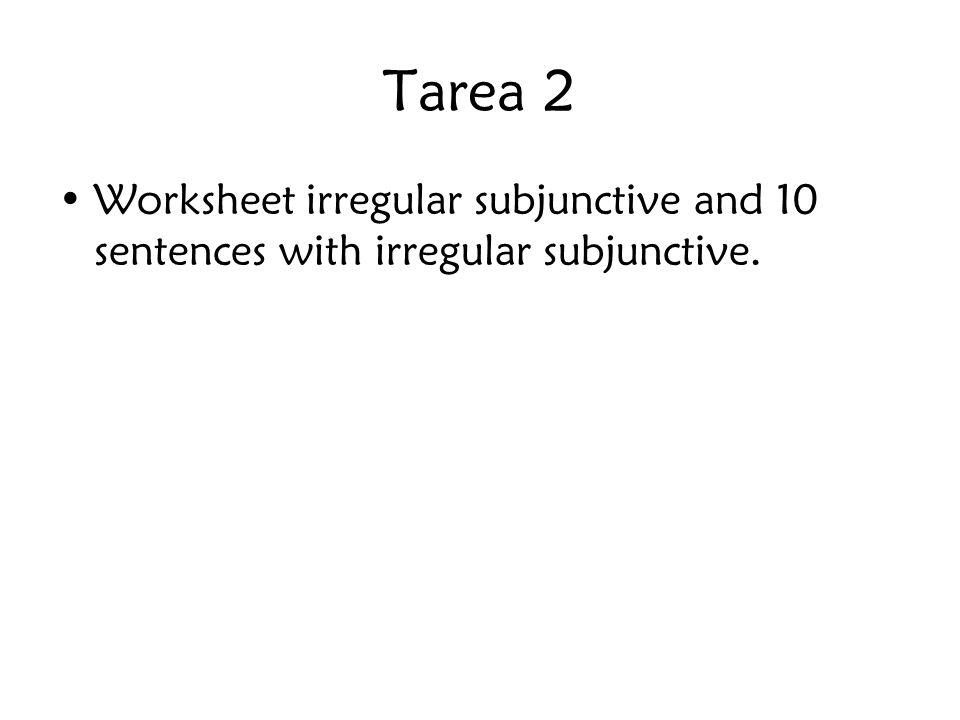 Tarea 2 Worksheet irregular subjunctive and 10 sentences with irregular subjunctive.