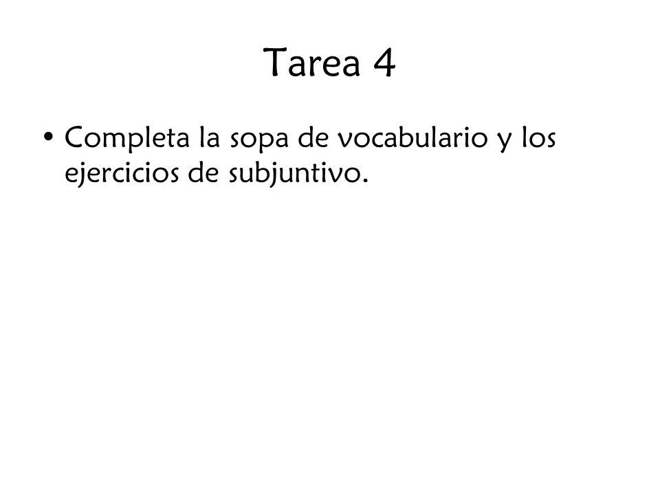 Tarea 4 Completa la sopa de vocabulario y los ejercicios de subjuntivo.