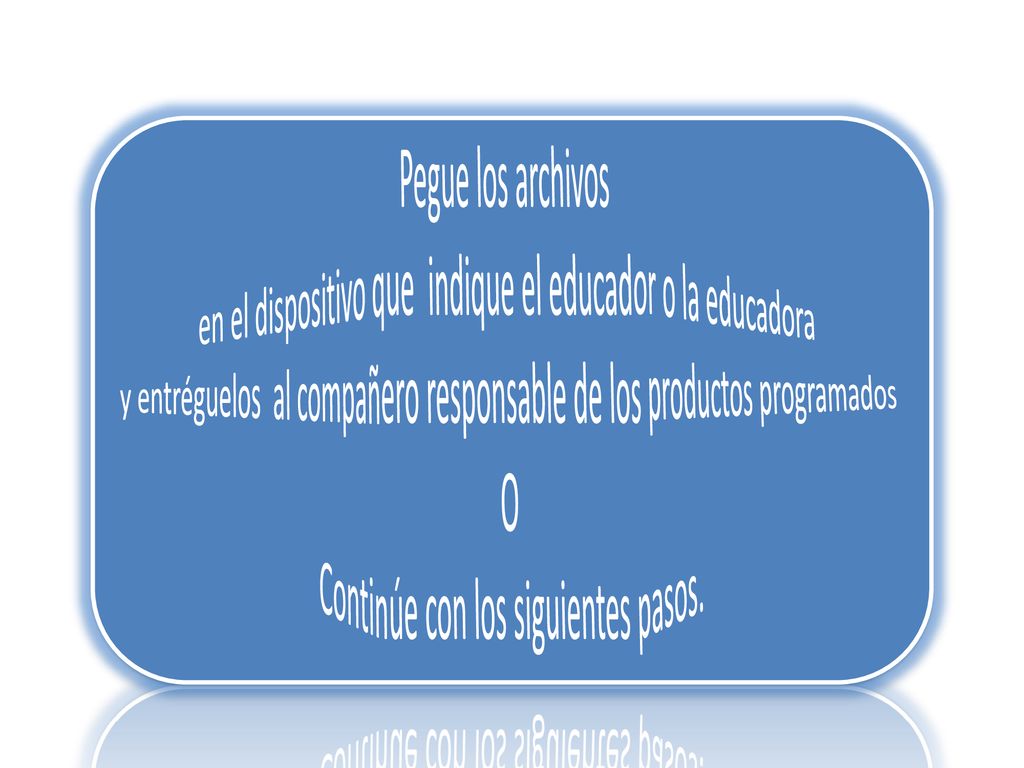 en el dispositivo que indique el educador o la educadora