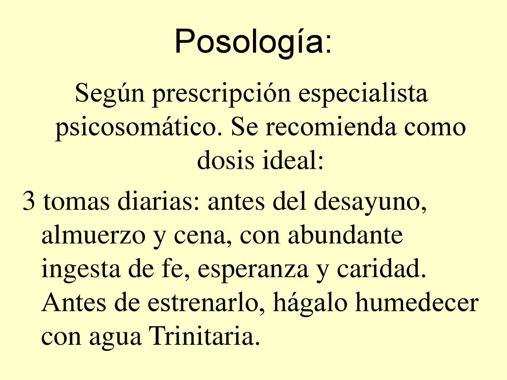 Posología: Según prescripción especialista psicosomático. Se recomienda como dosis ideal: