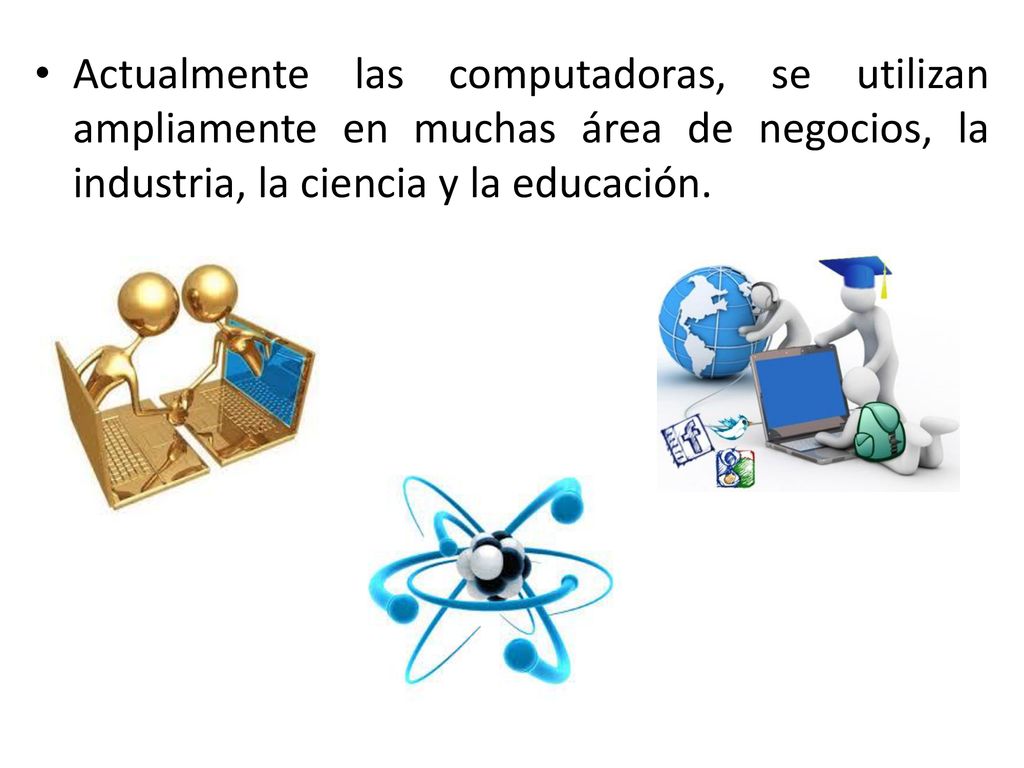 Actualmente las computadoras, se utilizan ampliamente en muchas área de negocios, la industria, la ciencia y la educación.