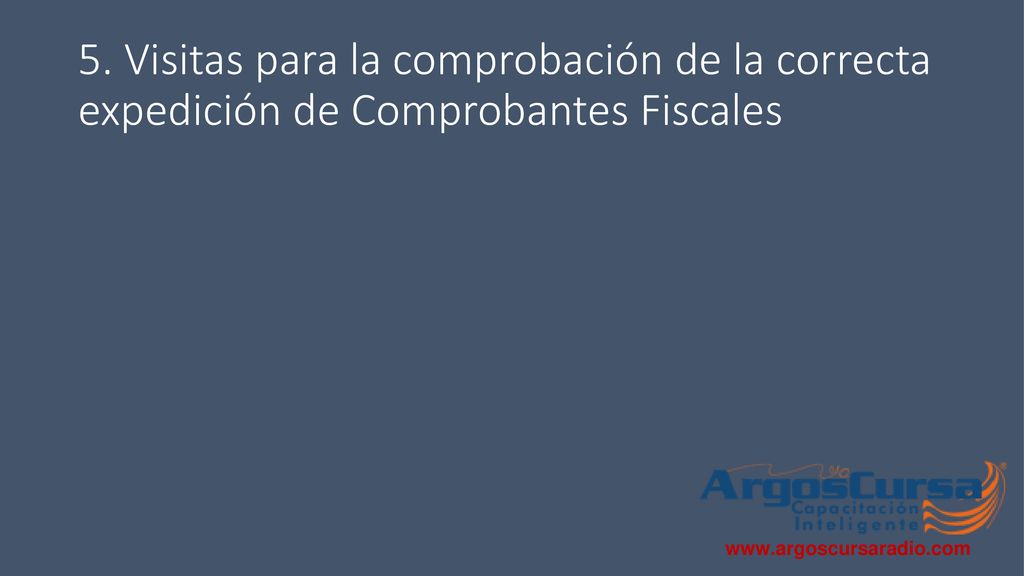 5. Visitas para la comprobación de la correcta expedición de Comprobantes Fiscales