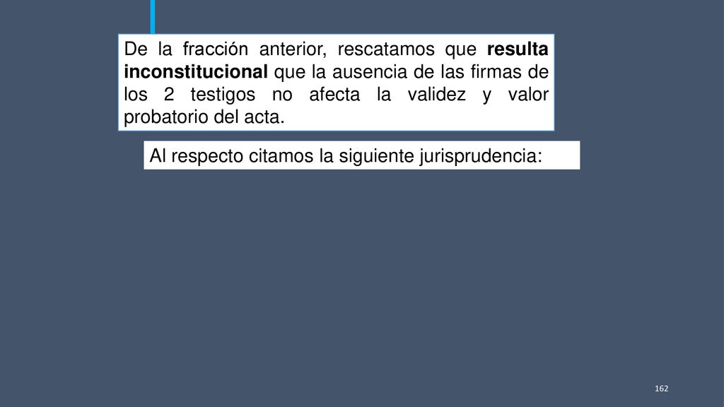 De la fracción anterior, rescatamos que resulta inconstitucional que la ausencia de las firmas de los 2 testigos no afecta la validez y valor probatorio del acta.