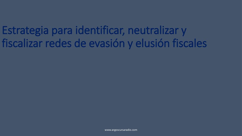 Estrategia para identificar, neutralizar y fiscalizar redes de evasión y elusión fiscales