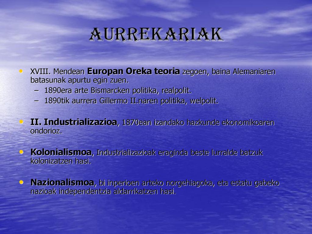 AURREKARIAK XVIII. Mendean Europan Oreka teoria zegoen, baina Alemaniaren batasunak apurtu egin zuen.