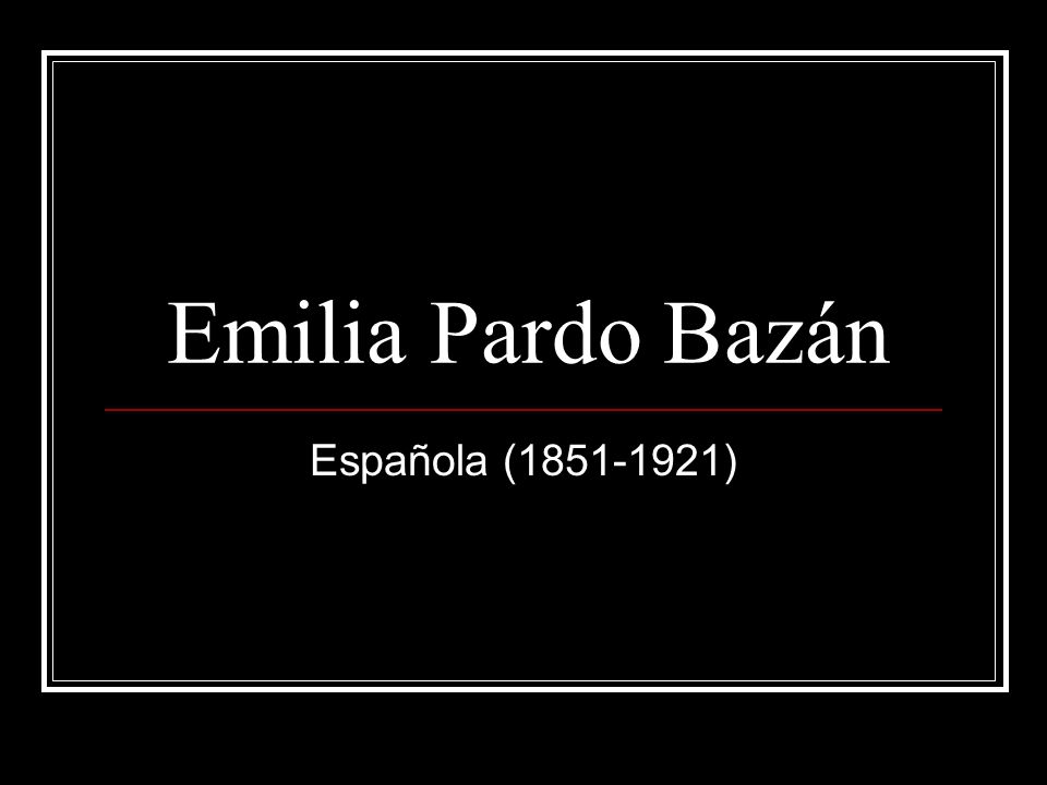 Emilia Pardo Bazán Española ( )