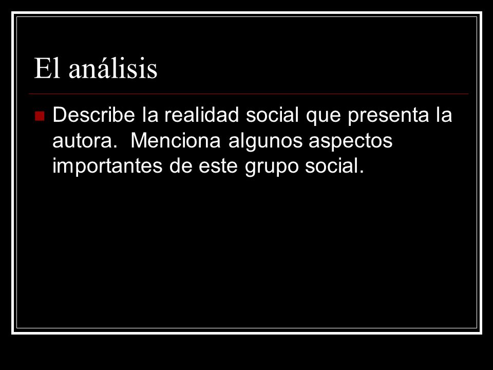 El análisis Describe la realidad social que presenta la autora.