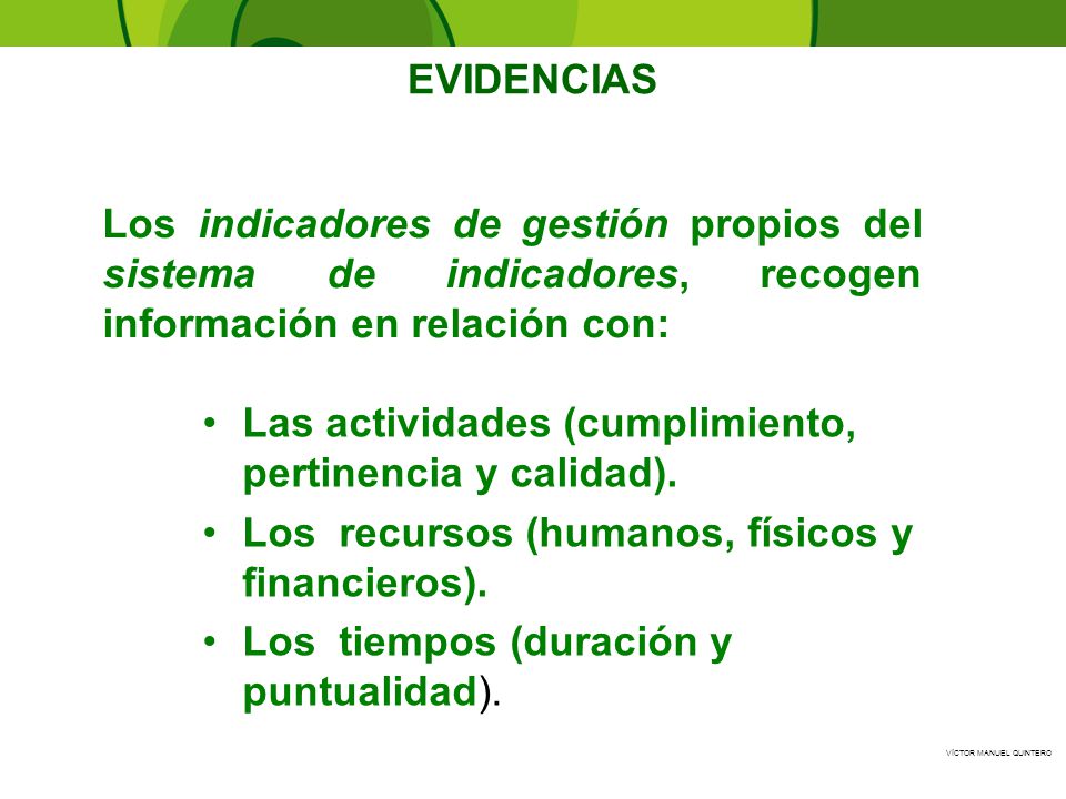 EVIDENCIAS Los indicadores de gestión propios del sistema de indicadores, recogen información en relación con: