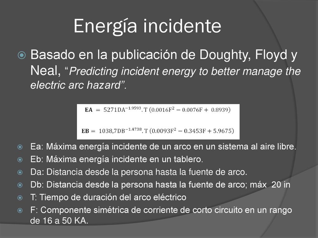 Energía incidente Basado en la publicación de Doughty, Floyd y Neal, Predicting incident energy to better manage the electric arc hazard .