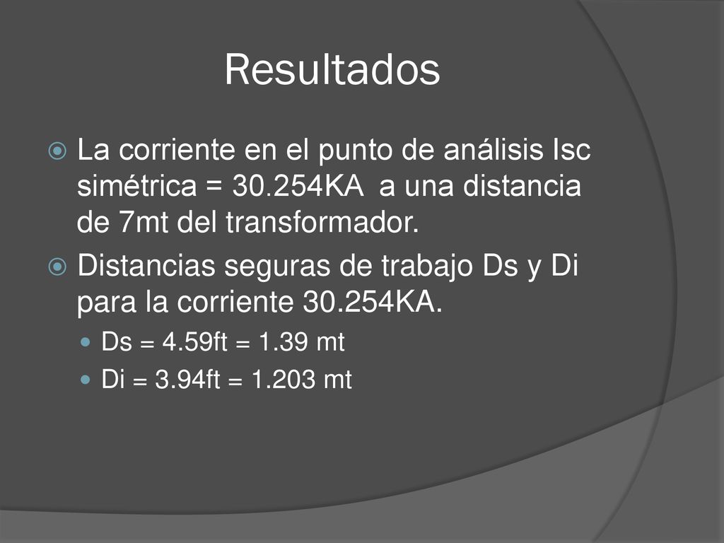 Resultados La corriente en el punto de análisis Isc simétrica = KA a una distancia de 7mt del transformador.