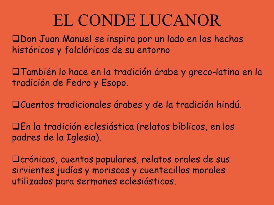 EL CONDE LUCANOR Don Juan Manuel se inspira por un lado en los hechos históricos y folclóricos de su entorno.