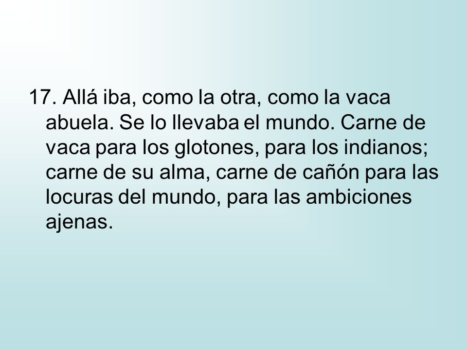 17. Allá iba, como la otra, como la vaca abuela. Se lo llevaba el mundo.