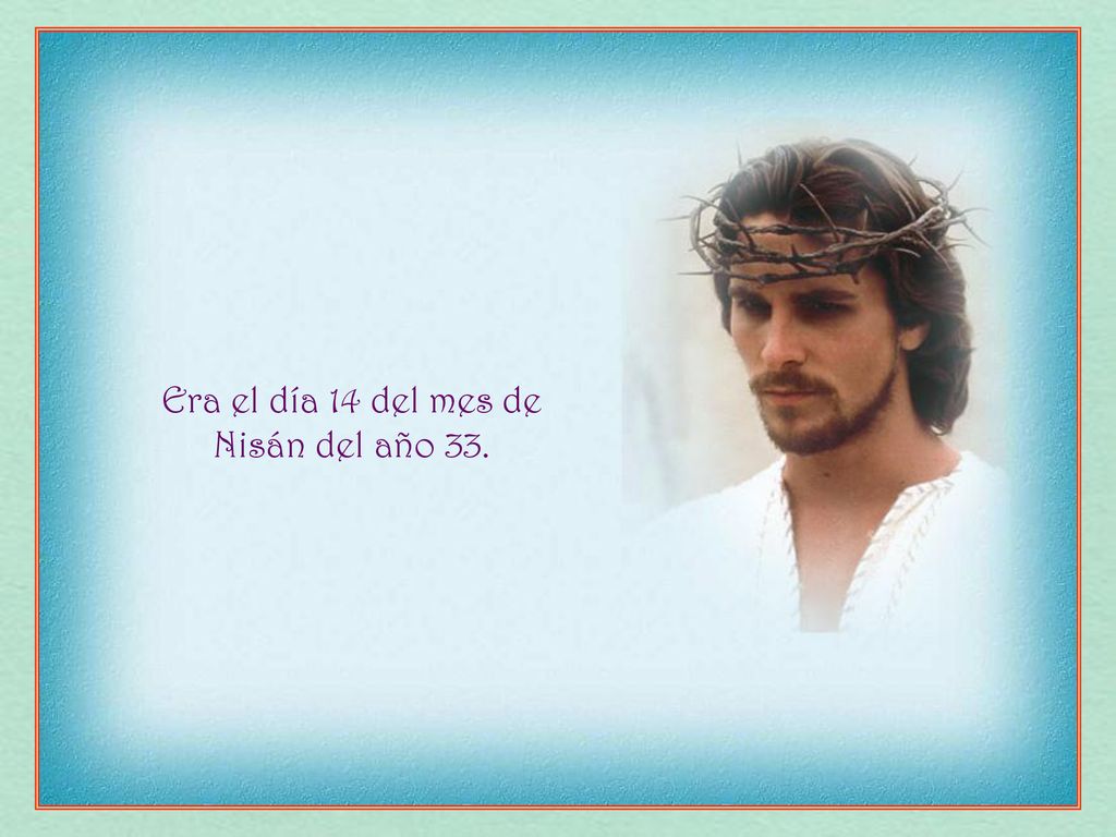 Era el día 14 del mes de Nisán del año 33.