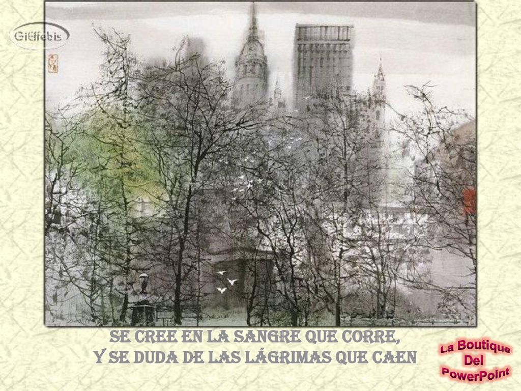 Se cree en la sangre que corre, y se duda de las lágrimas que caen