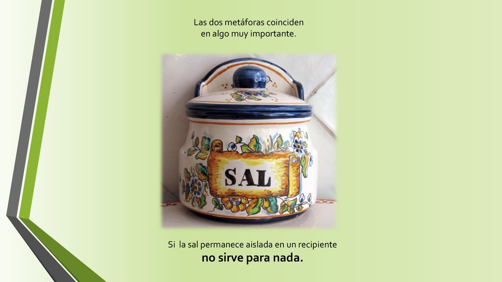 Las dos metáforas coinciden en algo muy importante.