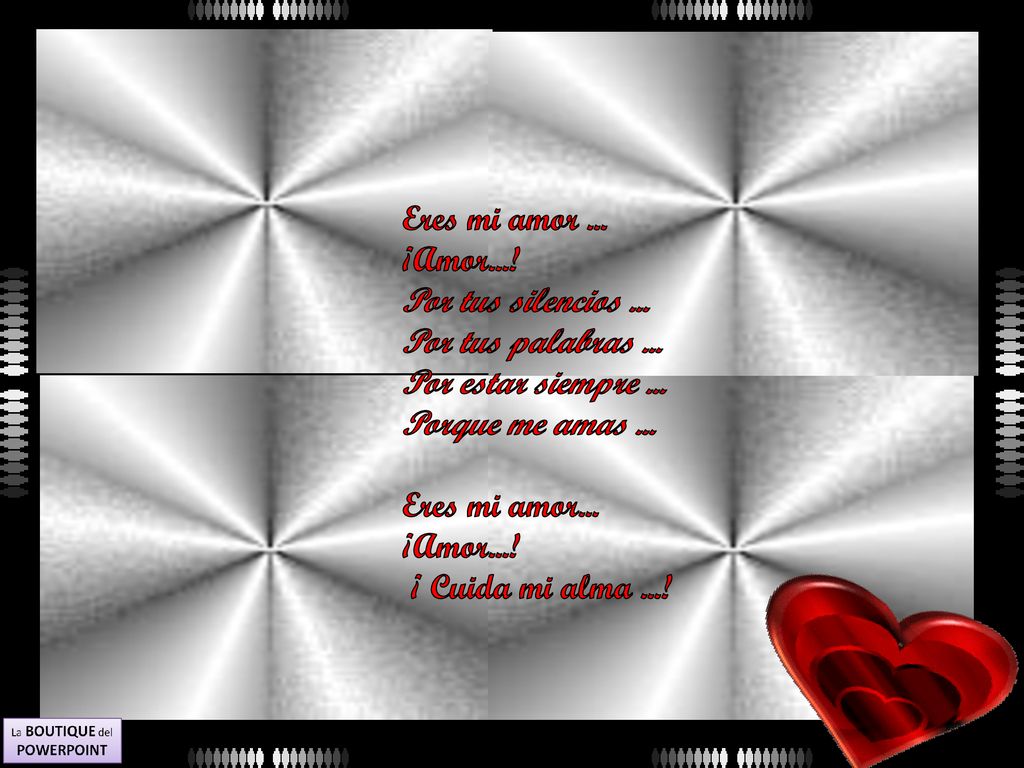 Eres mi amor ... ¡Amor...! Por tus silencios ... Por tus palabras ... Por estar siempre ... Porque me amas ...
