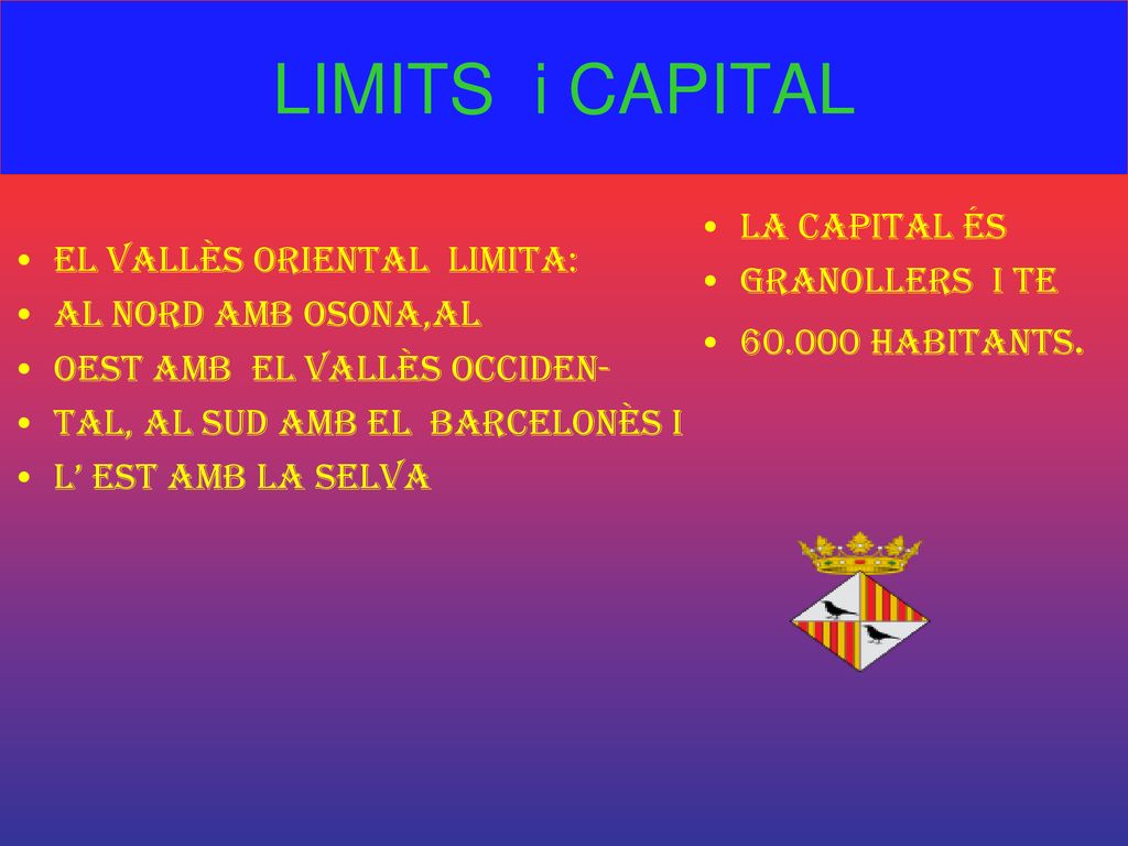 LIMITS i CAPITAL El Vallès Oriental limita: La capital És