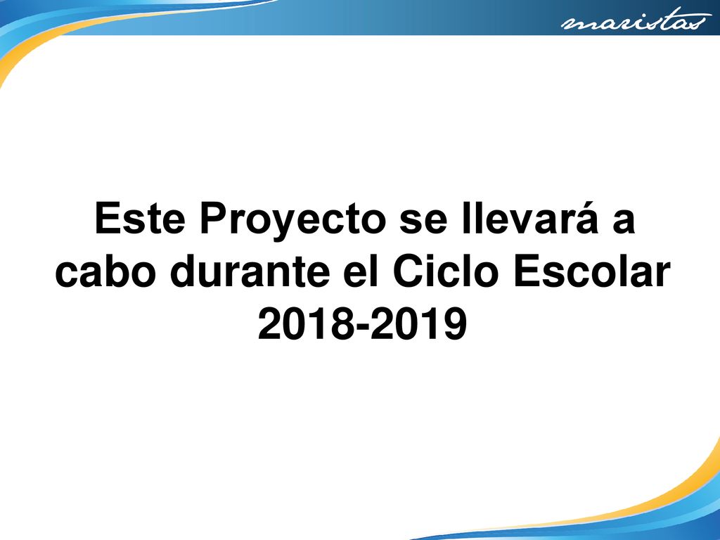 Este Proyecto se llevará a cabo durante el Ciclo Escolar