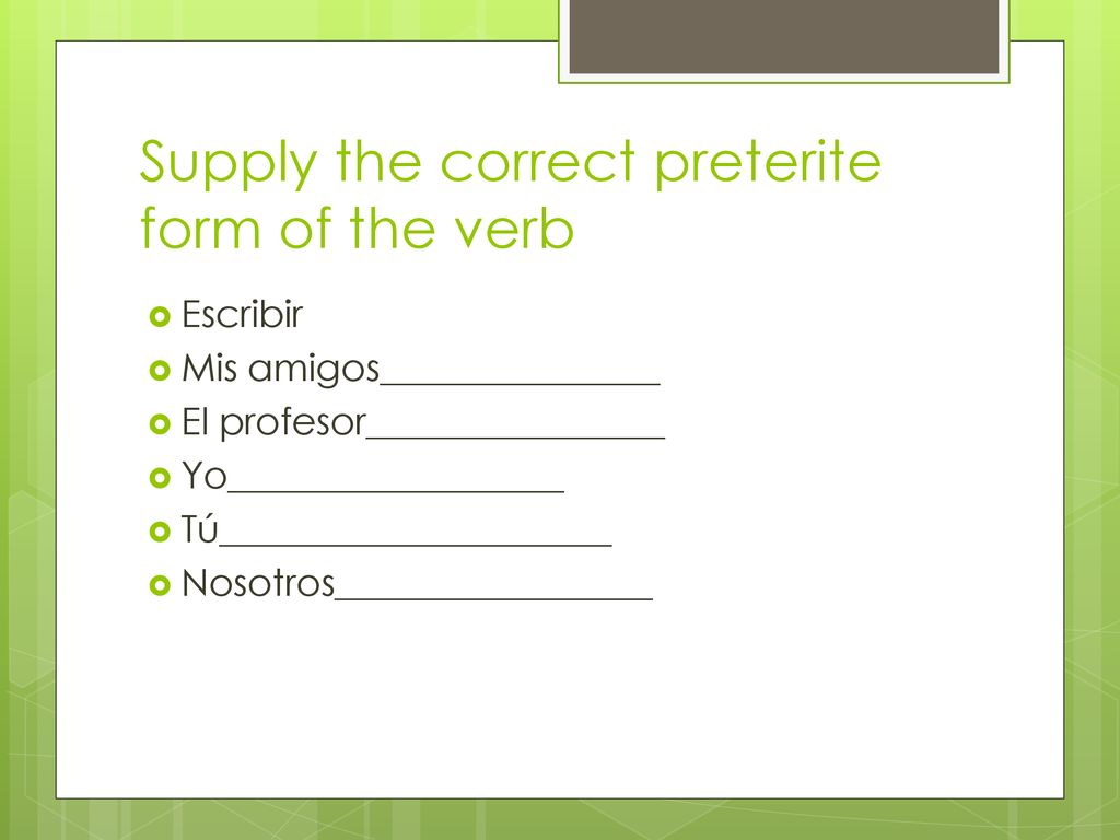 Supply the correct preterite form of the verb