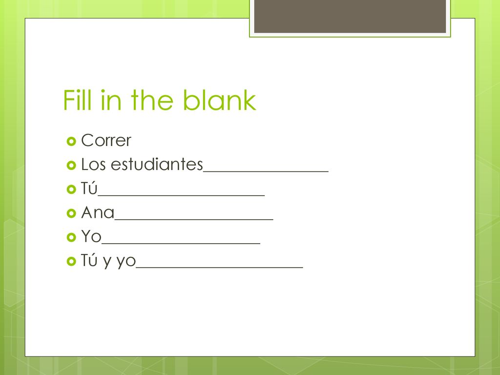 Fill in the blank Correr Los estudiantes_______________